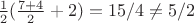 $\frac12(\frac{7+4}2+2) = 15/4\ne 5/2$