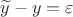 $\widetilde{y}-y=\varepsilon$