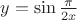 $% MathType!MTEF!2!1!+-
% feaafiart1ev1aaatCvAUfeBSjuyZL2yd9gzLbvyNv2CaerbuLwBLn
% hiov2DGi1BTfMBaeXatLxBI9gBaerbd9wDYLwzYbItLDharqqtubsr
% 4rNCHbGeaGqiVu0Je9sqqrpepC0xbbL8F4rqqrFfpeea0xe9Lq-Jc9
% vqaqpepm0xbba9pwe9Q8fs0-yqaqpepae9pg0FirpepeKkFr0xfr-x
% fr-xb9adbaqaaeGaciGaaiaabeqaamaabaabaaGcbaGaamyEaiabg2
% da9iGacohacaGGPbGaaiOBamaalaaabaGaeqiWdahabaGaaGOmaiaa
% dIhaaaaaaa!3E4F!
\[
y = \sin \frac{\pi }{{2x}}
\]
$
