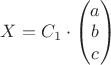 $X = C_{1} \cdot \begin{pmatrix}
a\\ 
b\\ 
c
\end{pmatrix}$