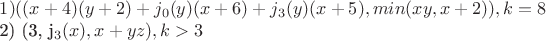 $1)	({(x+4)(y+2)+j_{0}(y)(x+6)+j_{3}(y)(x+5), min(xy, x+2)}) ,   k=8

2)	({3, j_{3}(x), x+yz}),   k>3$