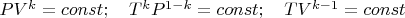 $PV^k=const;\quad T^kP^{1-k}=const;\quad TV^{k-1}=const$