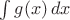 $\int g(x) \, dx$