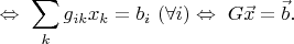 $$\Leftrightarrow\ \sum\limits_kg_{ik}x_k=b_i\ (\forall i) \Leftrightarrow\ G\vec x=\vec b.$$