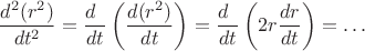 $$\frac{d^2(r^2)}{dt^2}=\frac{d\hphantom{r}}{dt}\left(\frac{d(r^2)}{dt}\right)=\frac{d\hphantom{r}}{dt}\left(2r\frac{dr}{dt}\right)=\ldots$$
