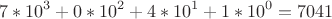 $$7*10^3+0*10^2+4*10^1+1*10^0=7041$$