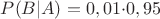 $P(B|A)=0,01$\cdot0,95$