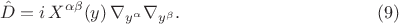 $$
\hat{D} = i \, X^{\alpha \beta} (y) \, \nabla_{y^{\alpha}} \nabla_{y^{\beta}}. \eqno(9)
$$