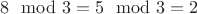 $8 \mod 3 = 5 \mod 3 = 2$