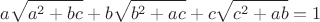 $$a\sqrt{a^2+bc}+b\sqrt{b^2+ac}+c\sqrt{c^2+ab}=1$$