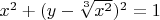 $x^{2}+(y-\sqrt[3]{x^{2}})^{2}=1$