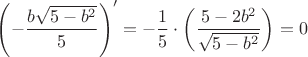 $\left ( - \dfrac {b \sqrt {5 - b^2}} {5} \right )' = - \dfrac {1} {5} \cdot \left ( \dfrac {5 - 2b^2} {\sqrt {5-b^2}} \right ) = 0$