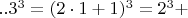 $  ..3^3   =  (2\cdot 1+1)^3  =  2^3 +    $
