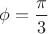 $\phi =\dfrac{\pi}{3}$