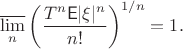 $$\varlimsup_n\left(\frac{T^n\mathsf{E}|\xi|^n}{n!}\right)^{1/n} =1.$$
