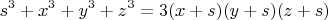$$s^3+x^3+y^3+z^3=3(x+s)(y+s)(z+s)$$