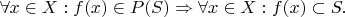 $\forall x \in X: f(x) \in P(S) \Rightarrow \forall x \in X: f(x) \subset S.$