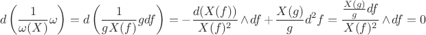 $$d\left(\frac{1}{\omega(X)}\omega\right)=d\left(\frac{1}{gX(f)} gdf\right)=-\frac{d(X(f))}{X(f)^2}\wedge df+\frac{X(g)}{g}d^2f=\frac{\frac{X(g)}{g}df}{X(f)^2}\wedge df=0$$ $$d\left(\frac{1}{\omega(X)}\omega\right)=d\left(\frac{1}{gX(f)} gdf\right)=-\frac{d(X(f))}{X(f)^2}\wedge df+\frac{X(g)}{g}d^2f=\frac{\frac{X(g)}{g}df}{X(f)^2}\wedge df=0$$