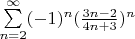 $ \sum\limits_{n=2}^{\infty} (-1)^n(\frac{3n-2}{4n+3 })^n$