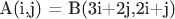 A(i,j) = B(3i+2j,2i+j)