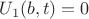 $U_1(b,t)=0$