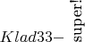 $Klad33 - $ \rotatebox{90}{super!}