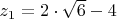 $z_{1}= 2\cdot\sqrt{6}-4$
