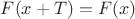 $F(x+T)=F(x)$