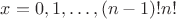 $x=0,1,\dots,(n-1)!n!$