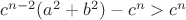 $c^{n-2}(a^2+b^2)-c^n>c^n$ $c^{n-2}(a^2+b^2)-c^n>c^n$