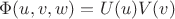 $\Phi(u,v,w)=U(u)V(v)$