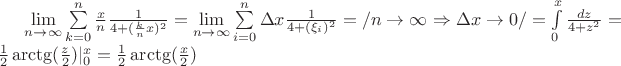 $\lim\limits_{n\rightarrow \infty}\sum\limits_{k=0}^{n}\frac{x}{n}\frac{1}{4 +(\frac{k}{n}x)^2}=\lim\limits_{n\rightarrow \infty}\sum\limits_{i=0}^{n}\Delta x\frac{1}{4 +(\xi_i)^2}=/n \rightarrow \infty \Rightarrow \Delta x \rightarrow 0  / = \int\limits_{0}^{x}\frac{dz}{4 +z^2} = \frac{1}{2}\arctg(\frac{z}{2})|^{x}_{0}=\frac{1}{2}\arctg(\frac{x}{2})$