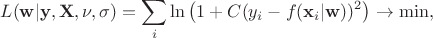 $$L(\mathbf w | \mathbf y, \mathbf X, \nu, \sigma) = \sum _i\ln\left( 1 + C (y_i - f(\mathbf x_i | \mathbf w))^2\right)\to \min,$$