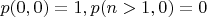 $p(0,0)=1,p(n>1,0)=0$