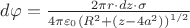 $\[d\varphi  = \frac{{2\pi r \cdot dz \cdot \sigma }}{{4\pi {\varepsilon _0}{{({R^2} + (z - 4{a^2}))}^{1/2}}}}\]$