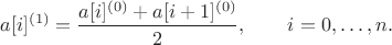 $$
a[i]^{(1)}=\frac{a[i]^{(0)}+a[i+1]^{(0)}}{2}, \qquad i=0,\ldots, n.
$$