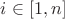 $i \in [1, n]$