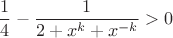 $$\frac{1}{4}-\frac{1}{2+x^k+x^{-k}}>0$$
