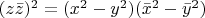 $(z {\bar z})^2 =(x^2 - y^2) ({\bar x}^2 - {\bar y}^2)$