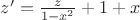 $ z' = \frac{z}{1-x^2}+ 1+x$