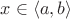 $x\in \langle a,b\rangle$