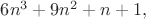 $6n^3 + 9n^2 + n + 1,$