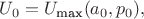 $U_0 = U_\text{max}(a_0, p_0),$