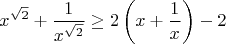 $$x^{\sqrt2}+\frac{1}{x^{\sqrt2}}\geq2\left(x+\frac{1}{x}\right)-2$$