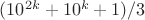 $(10^{2k}+10^k+1)/3$