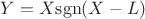 $Y=X{\rm sgn}(X-L)$