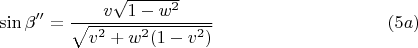 $$\sin\beta''=\frac{v\sqrt{1-w^2}} {\sqrt{v^2+w^2(1-v^2)}} \ \eqno (5a)$$