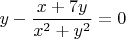 $$ y - \frac{{x + 7y}} {{x^2 + y^2 }} = 0 $$