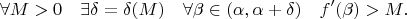 $$\forall M > 0 \quad \exists \delta = \delta (M) \quad \forall \beta \in (\alpha, \alpha + \delta) \quad f'(\beta) > M.$$