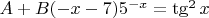 $A+B(-x-7)5^{-x}=\tg^2 x$
